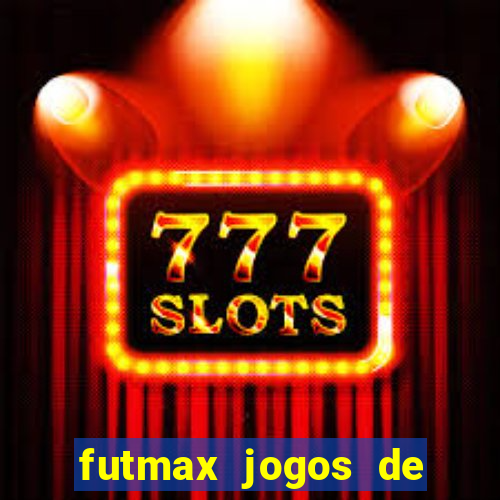 futmax jogos de hoje ao vivo